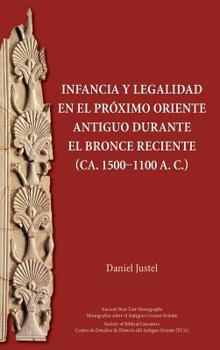 Hardcover Infancia y legalidad en el Próximo Oriente antiguo durante el Bronce Reciente (ca. 1500-1100 a. C.) [Spanish] Book