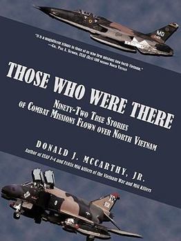 Paperback Those Who Were There: Ninety-Two True Stories of Combat Missions Flown over North Vietnam Book