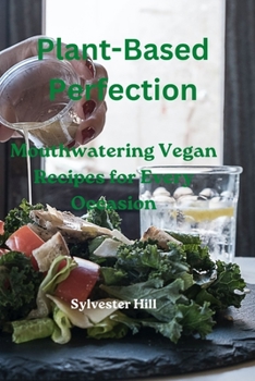 Paperback Plant-Based Perfection: Mouthwatering Vegan Recipes for Every Occasion Book