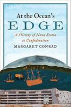 Paperback At the Ocean's Edge: A History of Nova Scotia to Confederation Book