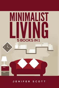 Paperback Minimalist Living: 5 Books in 1: Minimalist Home, Minimalist Mindset, Minimalist Budget, Minimalist Lifestyle, Minimalism for Families, L Book