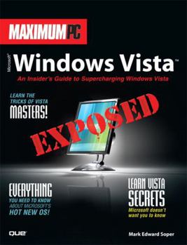 Paperback Maximum PC Microsoft Windows Vista Exposed: An Insider's Guide to Supercharging Windows Vista Book