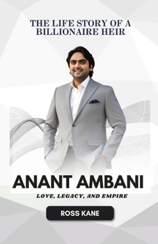 Paperback Anant Ambani: Love, Legacy, and Empire - The Life Story of a Billionaire Heir Book