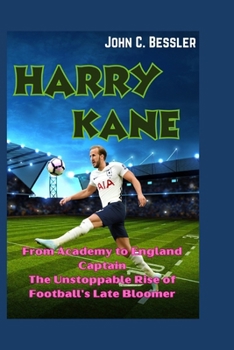HARRY KANE: From Academy to England Captain - The Unstoppable Rise of Football's Late Bloomer