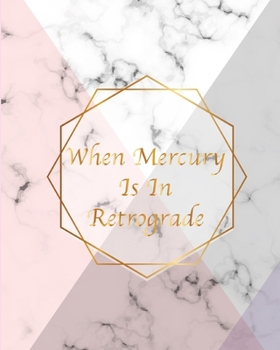 When Mercury Is In Retrograde: Gift Luxury Marble Glossy Pink Purple Faux Gold Print Notebook Journal (Marble Notebooks)