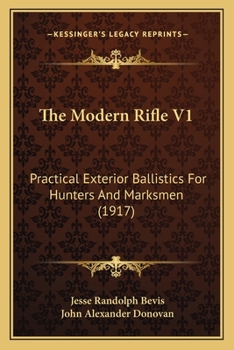 Paperback The Modern Rifle V1: Practical Exterior Ballistics For Hunters And Marksmen (1917) Book