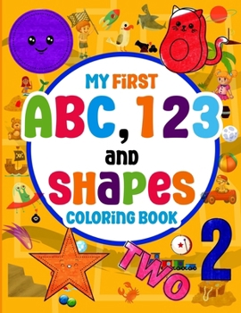 Paperback My First ABC, 123 and Shapes Coloring Book: The Coloring Book is for Toddlers and Preschool Kids ages 2-5, which helps Primary-Learning Boys and Girls Book