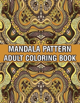 Paperback Mandala Pattern Adult Coloring Book: Coloring Book For Adults Stress Relieving Mandala Coloring Book with Mandalas, Flowers, Paisley Patterns And So M Book
