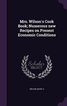 Hardcover Mrs. Wilson's Cook Book; Numerous new Recipes on Present Economic Conditions Book