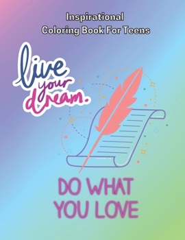 Paperback Inspirational Coloring Book For Teens: Live Your Dream Do What You Love Book