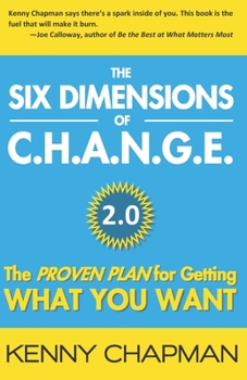Paperback The Six Dimensions of C.H.A.N.G.E. 2.0: The Proven Plan for Getting What You Want Book