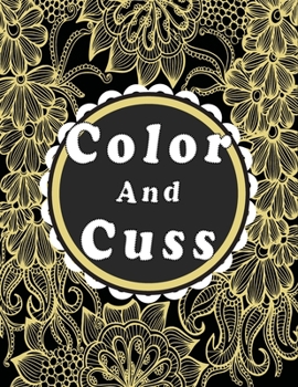 Paperback Color and cuss: Swearing coloring book for adults. Book