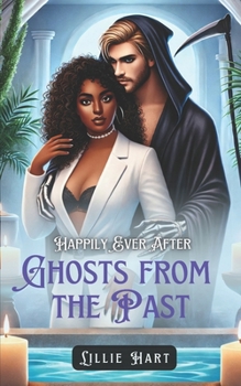 Happily Ever After: Ghosts from the Past: A BWWM Interracial Fantasy Paranormal Grim Reaper Dark Romance (Happily Ever After Grim Reaper's Retreat Romance Trilogy)
