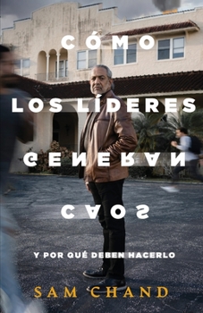 Paperback Cómo los líderes generan caos: Y por qué deben hacerlo [Spanish] Book