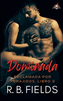 Dominada: Reclamada por Forajidos (Libro 3) (Spanish Edition)