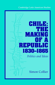 Hardcover Chile: The Making of a Republic, 1830-1865 Book