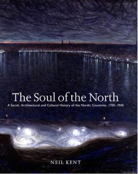 Hardcover The Soul of the North: A Social, Architectural and Cultural History of the Nordic Countries, 1700-1940 Book