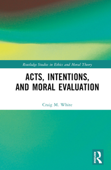 Hardcover Acts, Intentions, and Moral Evaluation Book
