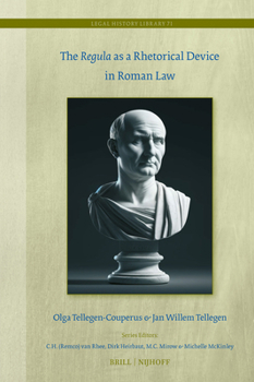 The Regula as a Rhetorical Device in Roman Law (Legal History Library)