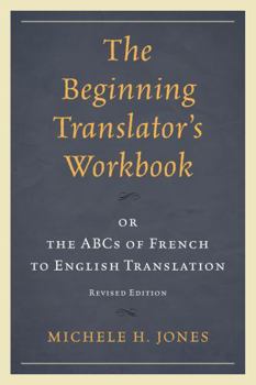 Beginning Translator's Workbook: Or the ABCs of French to English Translation (Revised)