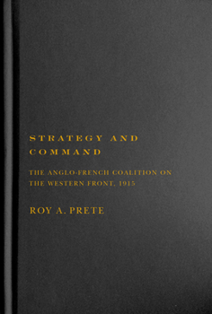 Strategy and Command: The Anglo-French Coalition on the Western Front, 1915 - Book #2 of the Strategy and Command
