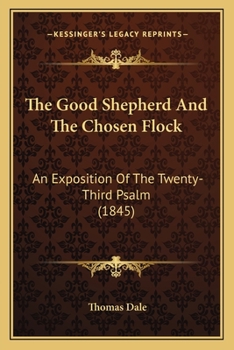 Paperback The Good Shepherd And The Chosen Flock: An Exposition Of The Twenty-Third Psalm (1845) Book