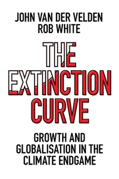 Paperback The Extinction Curve: Growth and Globalisation in the Climate Endgame Book