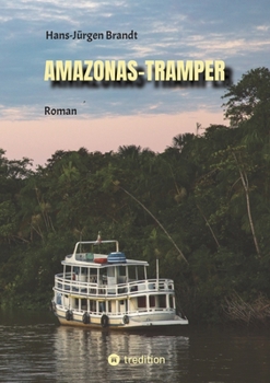 Amazonas-Tramper: Roman vor dem Hintergrund der komplexen Probleme Brasiliens