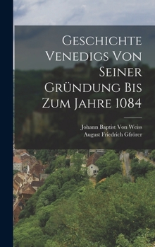 Hardcover Geschichte Venedigs Von Seiner Gründung Bis Zum Jahre 1084 [German] Book