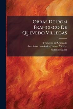 Obras De Don Francisco De Quevedo Villegas (Spanish Edition)