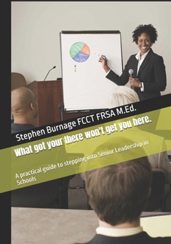 Paperback What got your there won't get you here.: A practical guide to stepping into Senior Leadership in Schools Book
