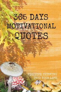 Paperback 365 Days Motivational Quote: Positive Thinking Into Your Life Book