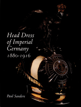 Hardcover Head Dress of Imperial Germany: 1880-1916 Book