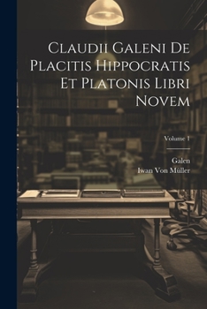 Paperback Claudii Galeni De Placitis Hippocratis Et Platonis Libri Novem; Volume 1 [Latin] Book