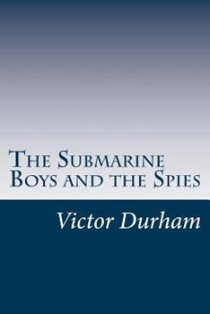 The Submarine Boys and the Spies Dodging the Sharks of the Deep - Book #4 of the Submarine Boys