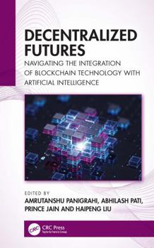 Hardcover Decentralized Futures: Navigating the Integration of Blockchain Technology with Artificial Intelligence Book