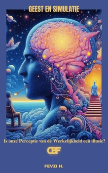 Paperback Geest en Simulatie: Is onze Perceptie van de Werkelijkheid een illusie? [Dutch] Book