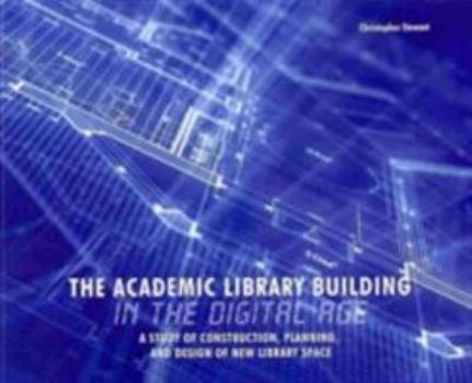 Paperback The Academic Library Building in the Digital Age: A Study of Construction, Planning, and Design of New Library Space Book