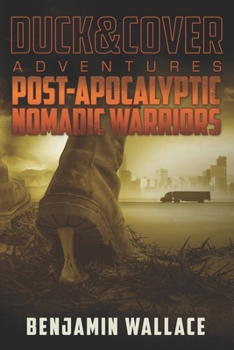 Paperback Post-Apocalyptic Nomadic Warriors: A Duck & Cover Adventure Book