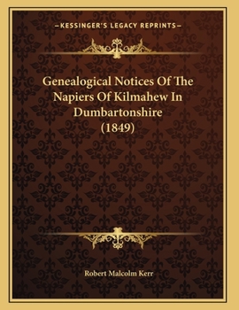 Paperback Genealogical Notices Of The Napiers Of Kilmahew In Dumbartonshire (1849) Book