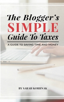 Paperback The Blogger's Simple Guide to Taxes: A Guide to Saving Time and Money Book