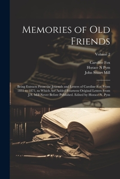 Paperback Memories of old Friends; Being Extracts From the Journals and Letters of Caroline Fox From 1835 to 1871, to Which are Added Fourteen Original Letters Book