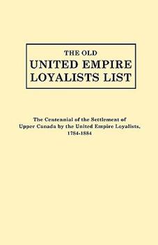 Paperback Old United Empire Loyalists List. Originally Published as the Centennial of the Settlement of Upper Canada by the United Empire Loyalists, 1784-18 (Re Book