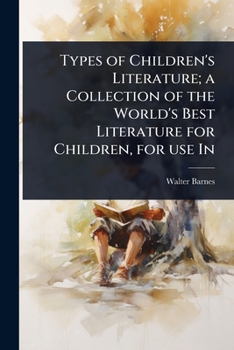 Paperback Types of Children's Literature; a Collection of the World's Best Literature for Children, for use In Book