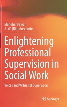 Hardcover Enlightening Professional Supervision in Social Work: Voices and Virtues of Supervisors Book