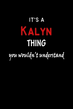 It's a  Kalyn  Thing You Wouldn't Understandl: Kalyn First Name Personalized Journal 6x9 Notebook, Wide Ruled (Lined) blank pages, Funny Cover for Girls and Women, Red White Text on Black