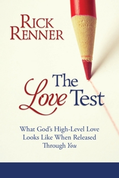 The Love Test: What God’s High-Level Love Looks Like When Released Through You