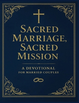 Paperback Sacred Marriage, Sacred Mission: A 30-Day Devotional for Couples Committed to Christ and Each Other Book