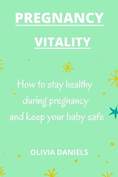 Paperback Pregnancy Vitality: How to stay healthy during pregnancy and keep your baby safe Book