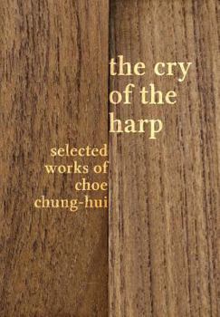 Hardcover The Cry of the Harp: Selected Works of Choe Chung-hui Book